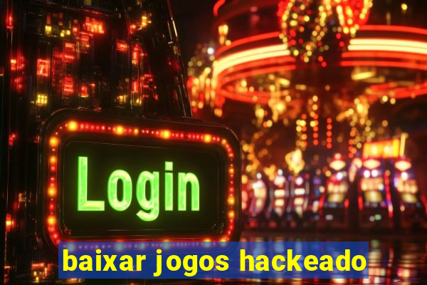 baixar jogos hackeado